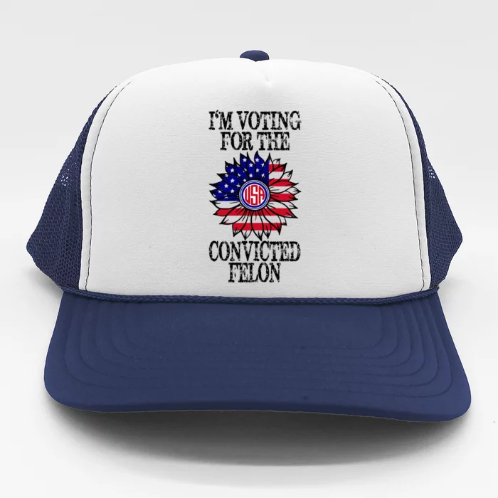 Convicted Felon Im Voting Convicted Felon 2024 Trucker Hat