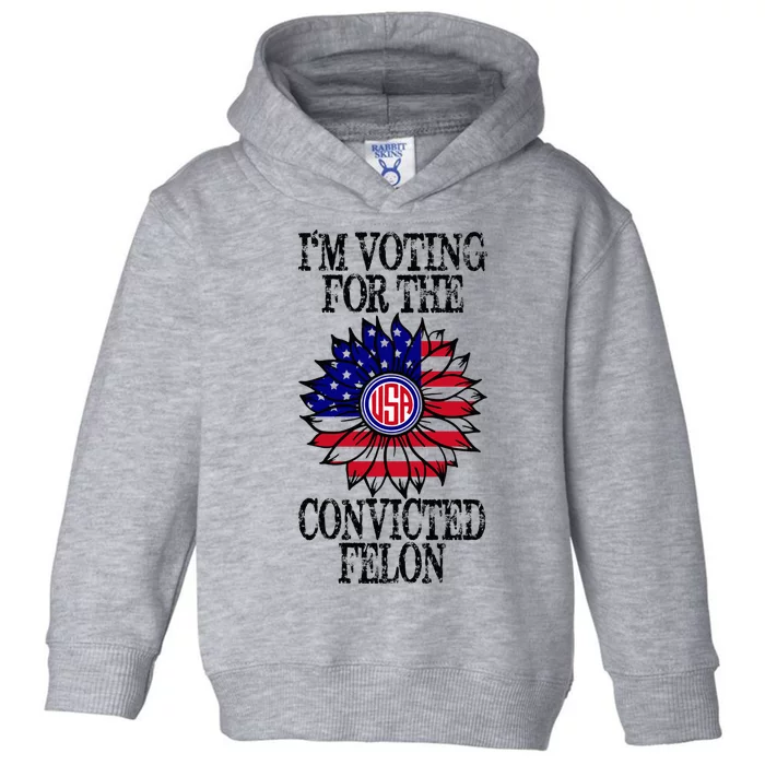 Convicted Felon Im Voting Convicted Felon 2024 Toddler Hoodie