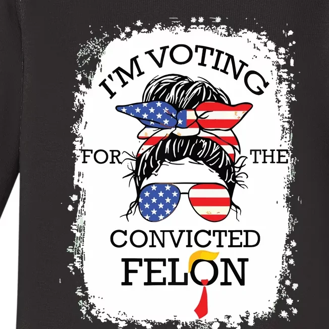 Convicted Felon Im Voting Convicted Felon 2024 Baby Long Sleeve Bodysuit