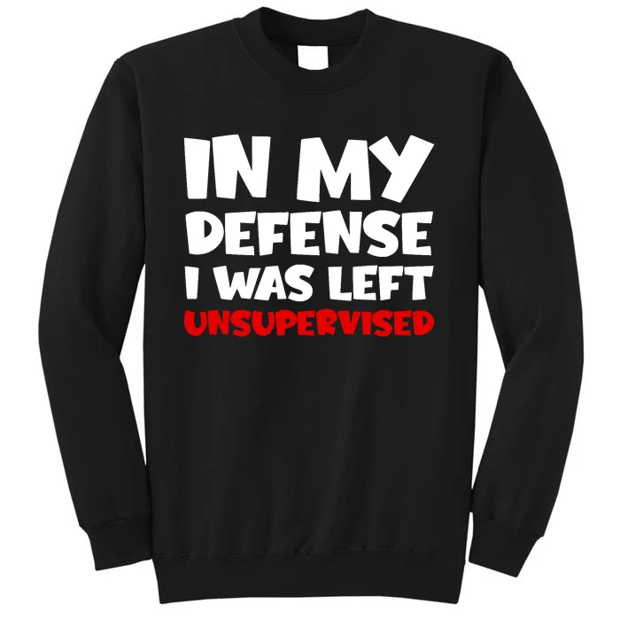 Cool Funny In My Defense I Was Left Unsupervised Tall Sweatshirt