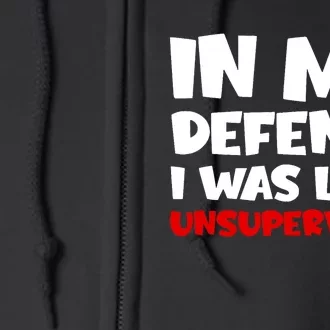 Cool Funny In My Defense I Was Left Unsupervised Full Zip Hoodie