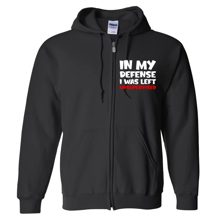 Cool Funny In My Defense I Was Left Unsupervised Full Zip Hoodie