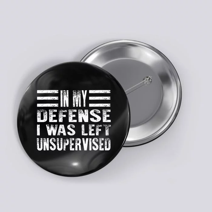 Cool Funny In My Defense I Was Left Unsupervised Button