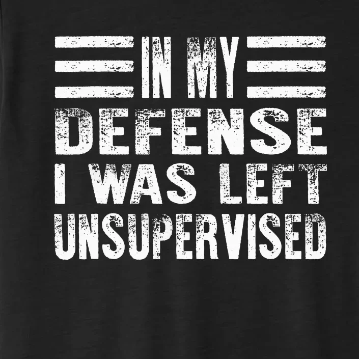 Cool Funny In My Defense I Was Left Unsupervised ChromaSoft Performance T-Shirt