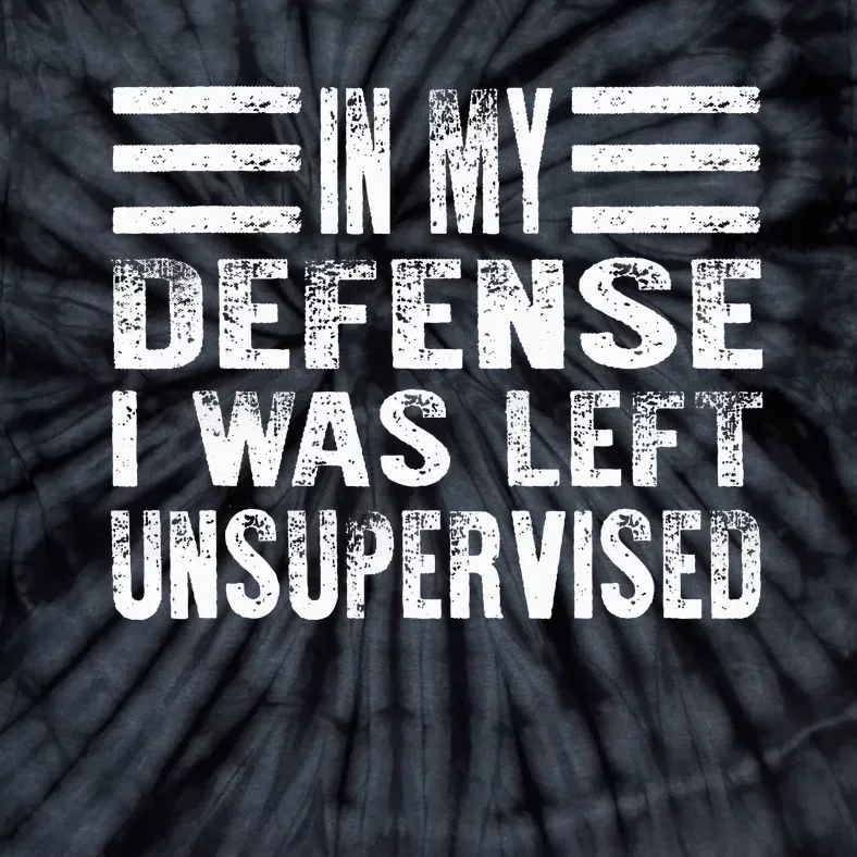 Cool Funny In My Defense I Was Left Unsupervised Tie-Dye T-Shirt