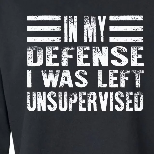 Cool Funny In My Defense I Was Left Unsupervised Cropped Pullover Crew