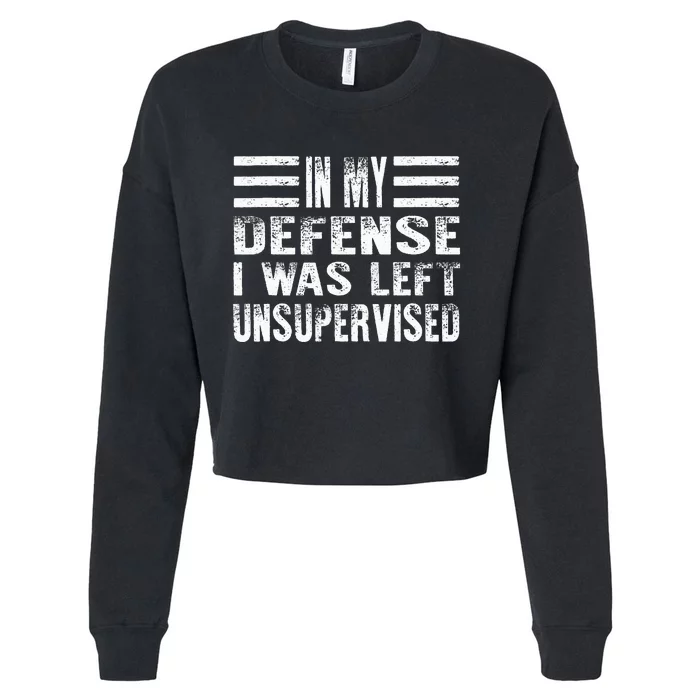 Cool Funny In My Defense I Was Left Unsupervised Cropped Pullover Crew