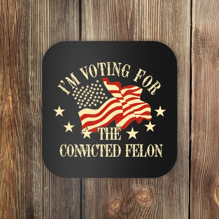 Convicted Felon IM Voting Convicted Felon 2024 Coaster