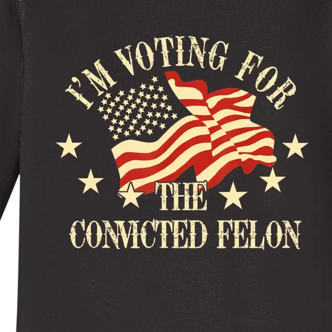 Convicted Felon IM Voting Convicted Felon 2024 Baby Long Sleeve Bodysuit