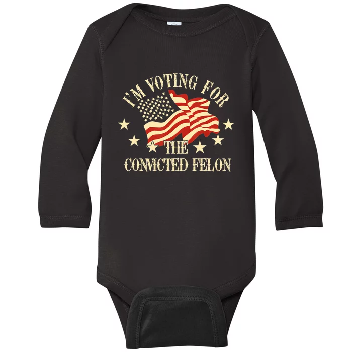 Convicted Felon IM Voting Convicted Felon 2024 Baby Long Sleeve Bodysuit