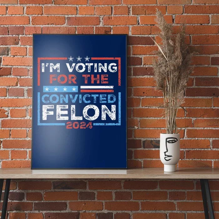 Convicted Felon IM Voting Convicted Felon 2024 Poster