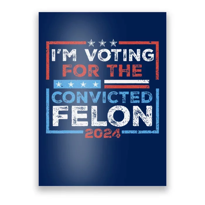 Convicted Felon IM Voting Convicted Felon 2024 Poster