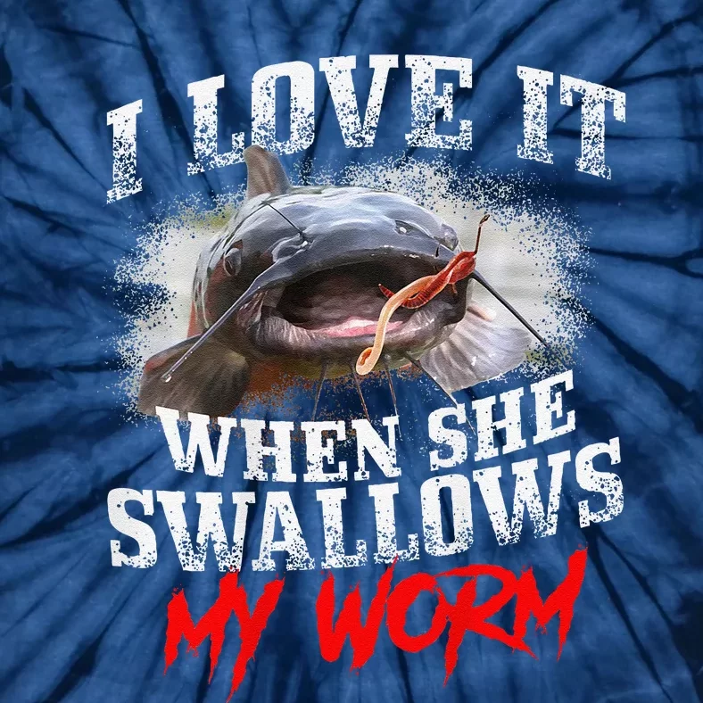 Catfishing Fishing I Love It When She Swallows My Worm Tie-Dye T-Shirt