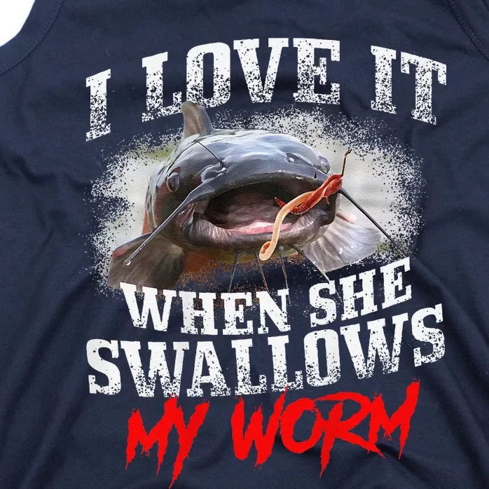 Catfishing Fishing I Love It When She Swallows My Worm Tank Top