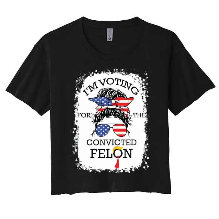 Convicted Felon Im Voting Convicted Felon 2024 Women's Crop Top Tee