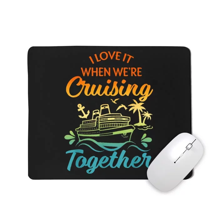 Cruise Family I Love It When We're Cruisin' Together Couple Mousepad