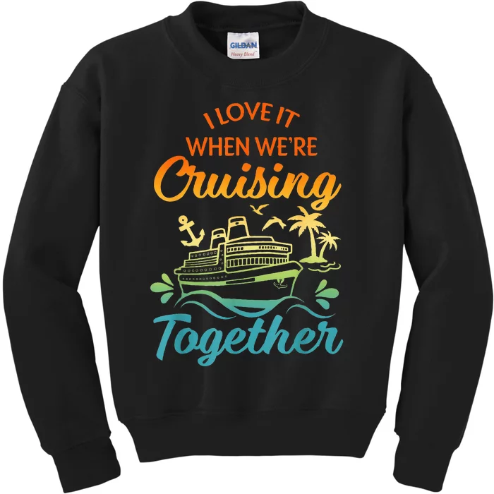 Cruise Family I Love It When We're Cruisin' Together Couple Kids Sweatshirt