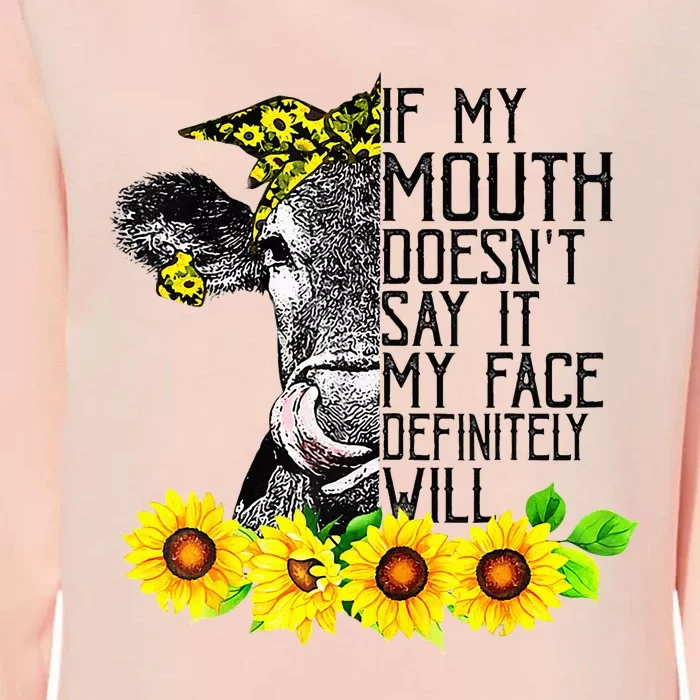 Cow Funny If My Mouth DoesnT Say It My Face Definitely Will Womens California Wash Sweatshirt