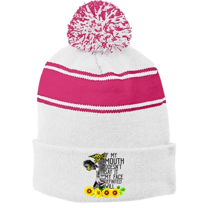 Cow Funny If My Mouth DoesnT Say It My Face Definitely Will Stripe Pom Pom Beanie