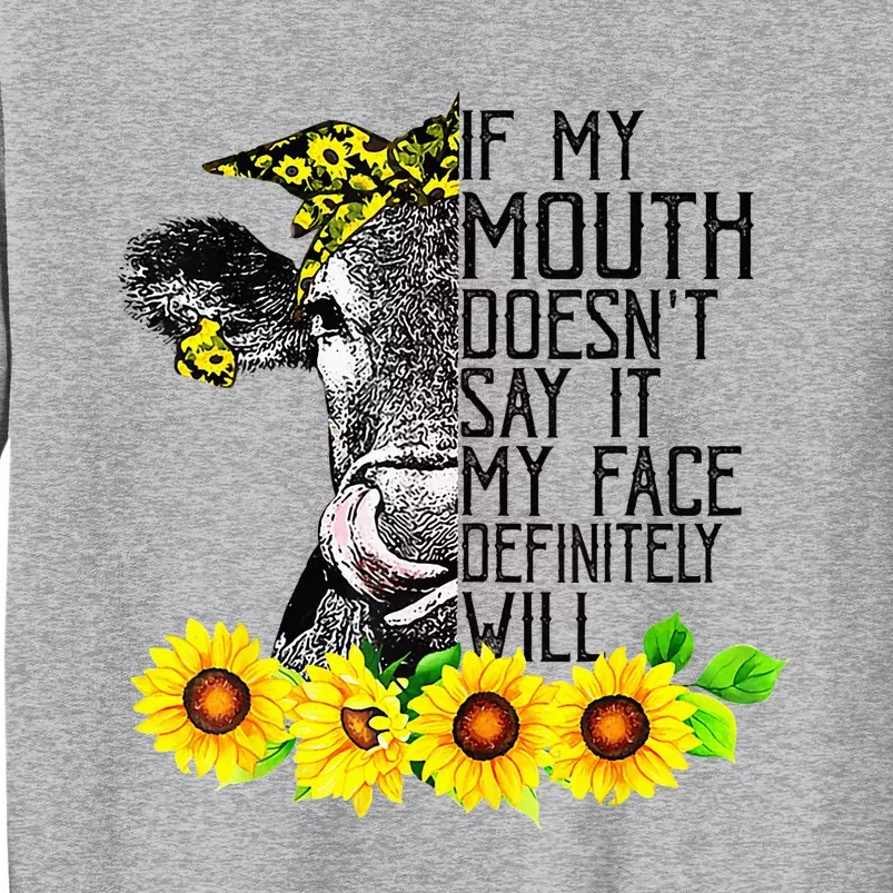 Cow Funny If My Mouth DoesnT Say It My Face Definitely Will Tall Sweatshirt