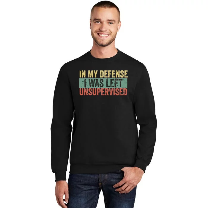 Cool Funny In My Defense I Was Left Unsupervised Sweatshirt