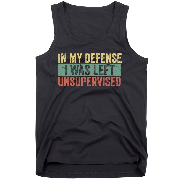 Cool Funny In My Defense I Was Left Unsupervised Tank Top