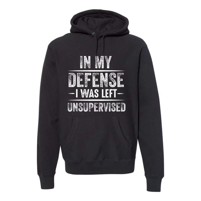 Cool Funny In My Defense I Was Left Unsupervised Premium Hoodie