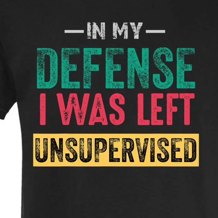 Cool Funny In My Defense I Was Left Unsupervised Garment-Dyed Heavyweight T-Shirt