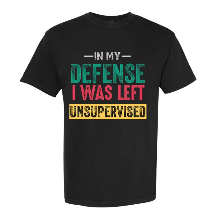 Cool Funny In My Defense I Was Left Unsupervised Garment-Dyed Heavyweight T-Shirt