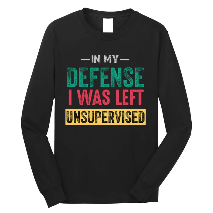 Cool Funny In My Defense I Was Left Unsupervised Long Sleeve Shirt