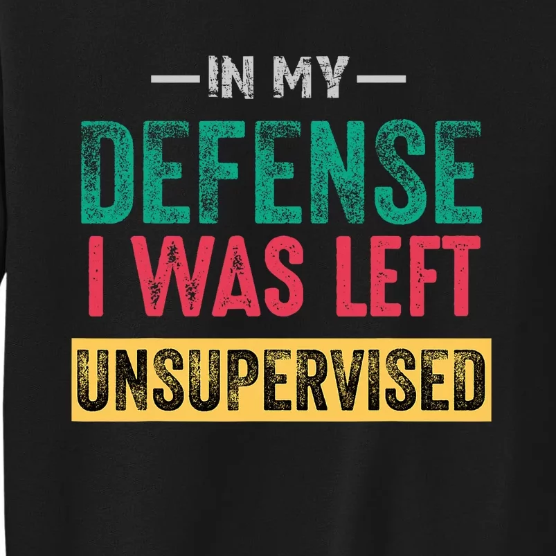 Cool Funny In My Defense I Was Left Unsupervised Sweatshirt