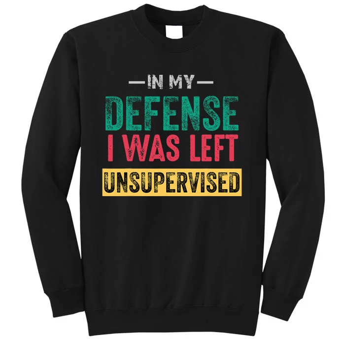 Cool Funny In My Defense I Was Left Unsupervised Sweatshirt