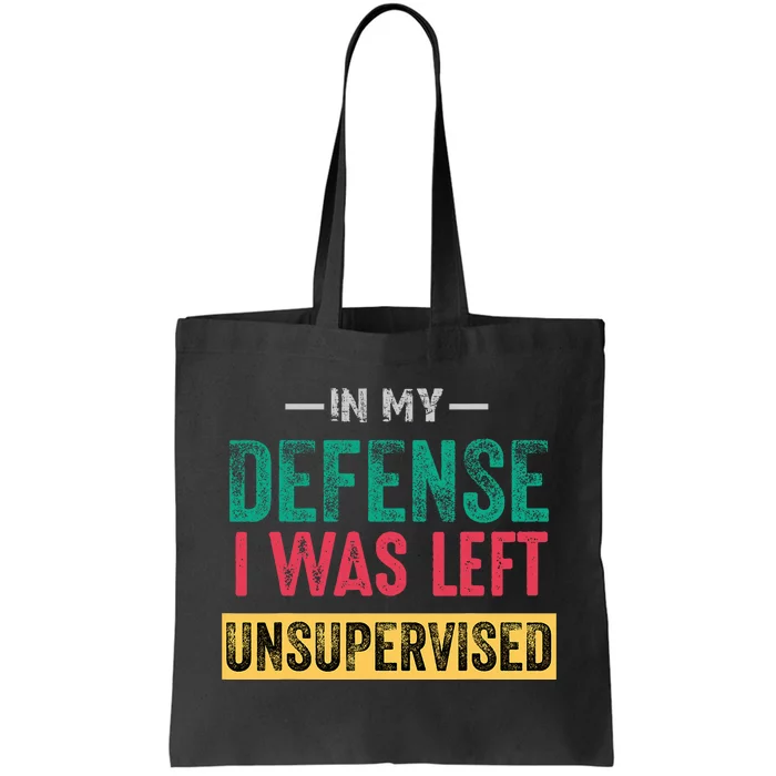 Cool Funny In My Defense I Was Left Unsupervised Tote Bag