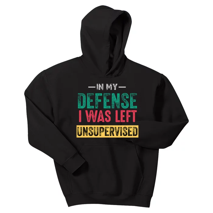 Cool Funny In My Defense I Was Left Unsupervised Kids Hoodie