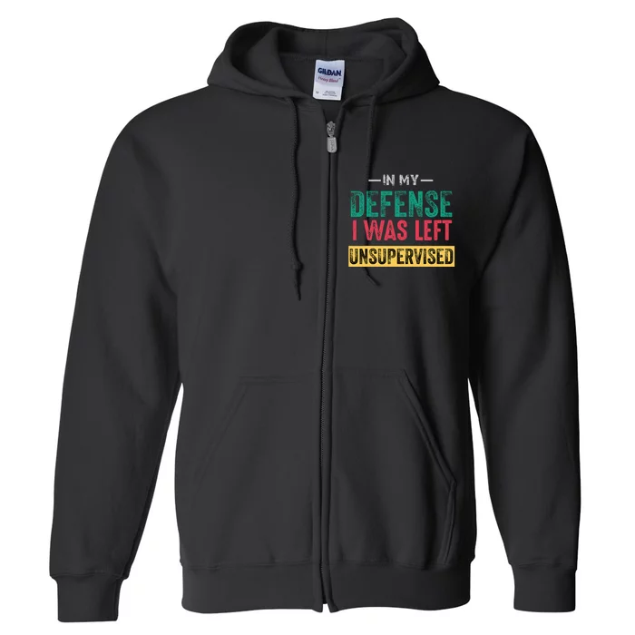 Cool Funny In My Defense I Was Left Unsupervised Full Zip Hoodie