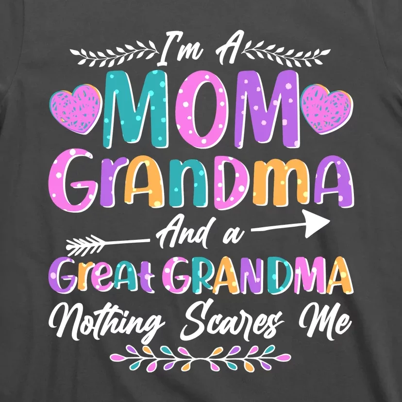 Cute Funny I'm A Mom Grandma And A Great Grandma Nothing Scares Me T-Shirt