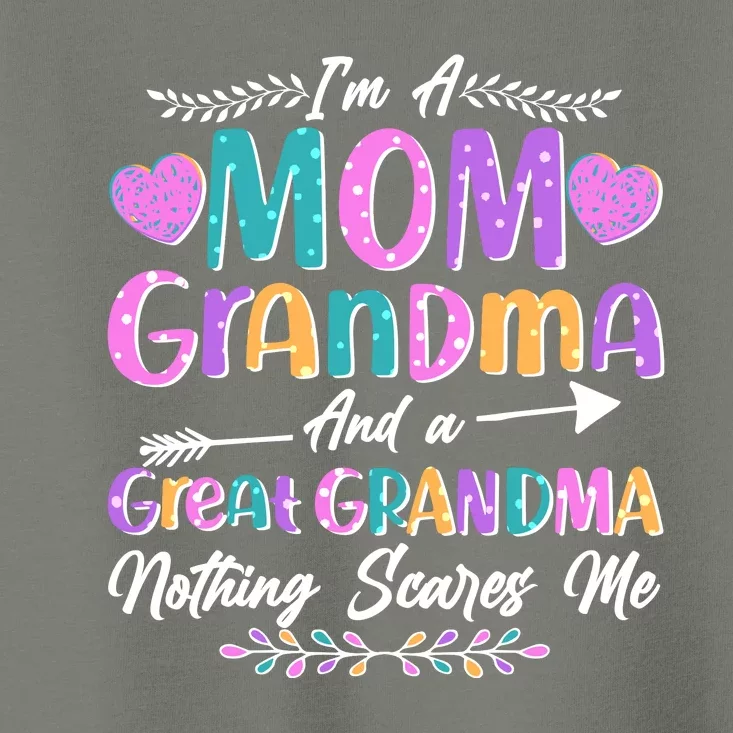 Cute Funny I'm A Mom Grandma And A Great Grandma Nothing Scares Me Toddler T-Shirt