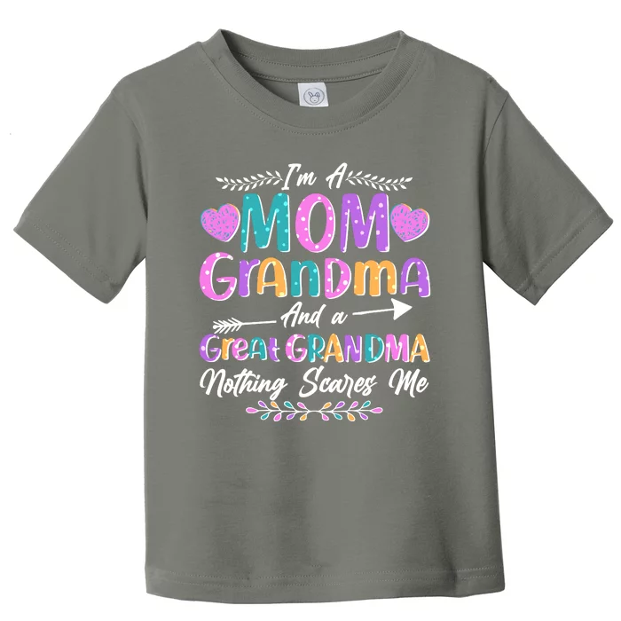 Cute Funny I'm A Mom Grandma And A Great Grandma Nothing Scares Me Toddler T-Shirt