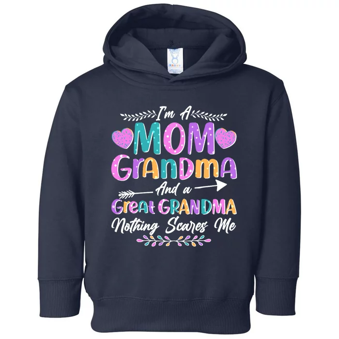 Cute Funny I'm A Mom Grandma And A Great Grandma Nothing Scares Me Toddler Hoodie