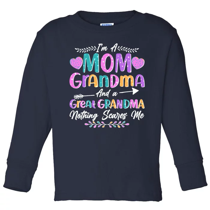 Cute Funny I'm A Mom Grandma And A Great Grandma Nothing Scares Me Toddler Long Sleeve Shirt