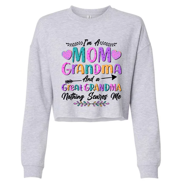 Cute Funny I'm A Mom Grandma And A Great Grandma Nothing Scares Me Cropped Pullover Crew