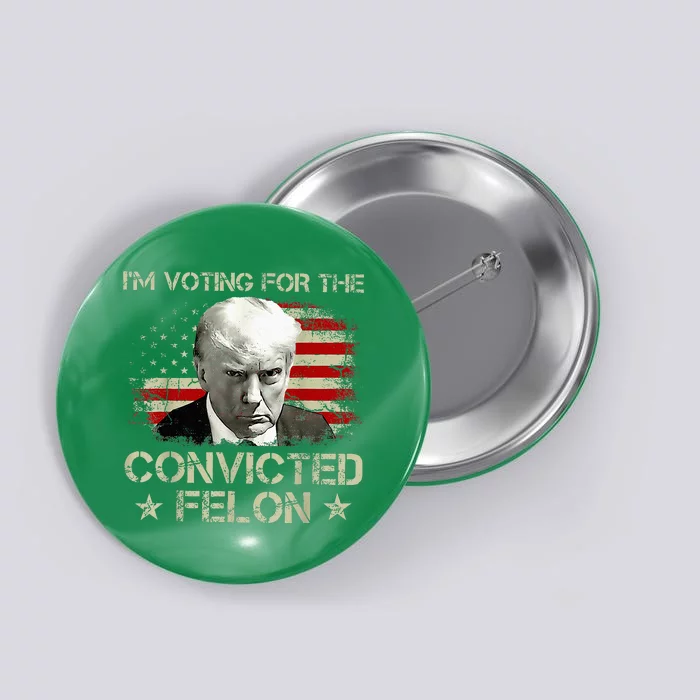 Convicted Felon Im Voting Convicted Felon 2024 Button