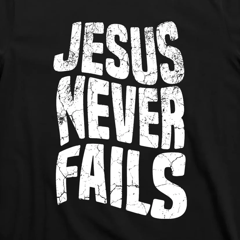 Christian Faith Jesus Never Fails Gift T-Shirt