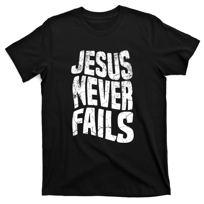 Christian Faith Jesus Never Fails Gift T-Shirt