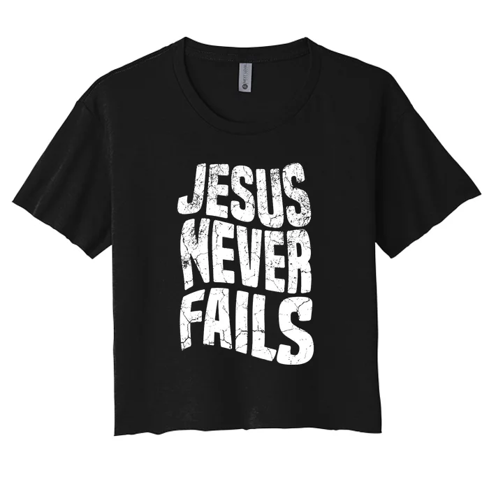 Christian Faith Jesus Never Fails Gift Women's Crop Top Tee