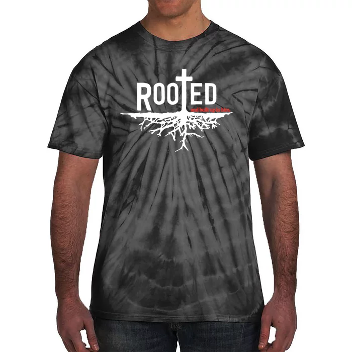 Christian Faith Jesus Christ Rooted And Built Up In Him Tie-Dye T-Shirt