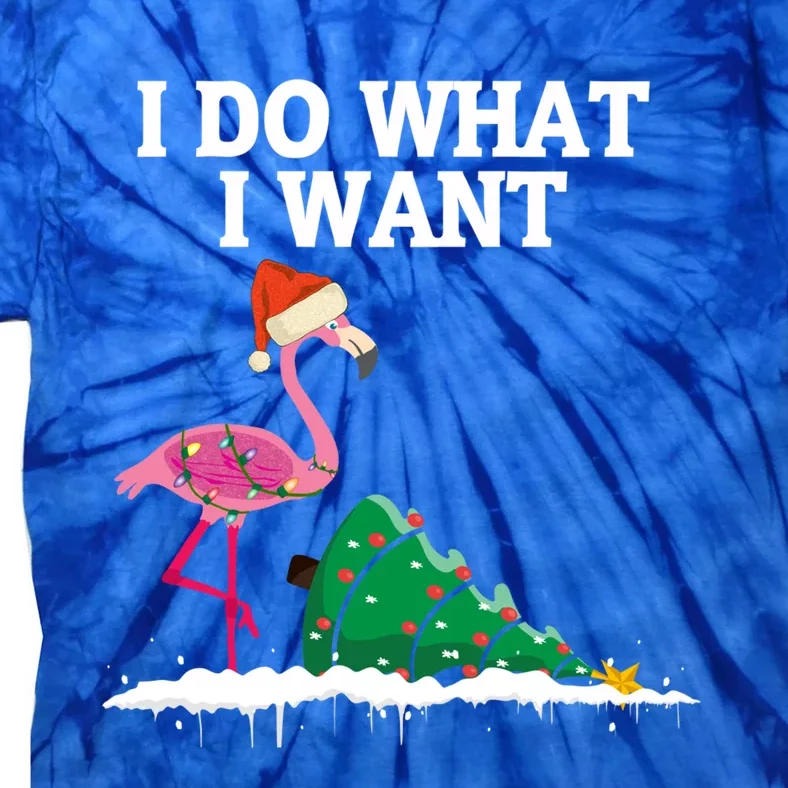 Cute Flamingo Knocking Over Christmas Tree I Do What I Want Meaningful Gift Tie-Dye T-Shirt