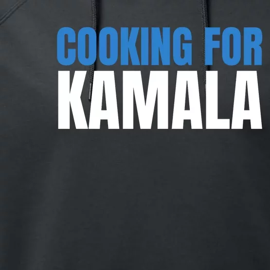 Cooking For Kamala Harris 2024 Performance Fleece Hoodie