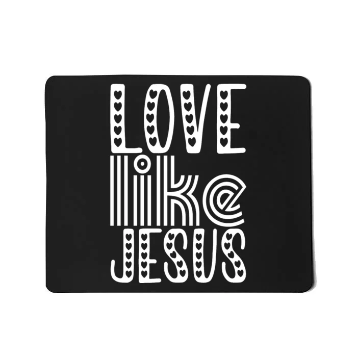 Christian Faith Love Like Jesus Gift Mousepad