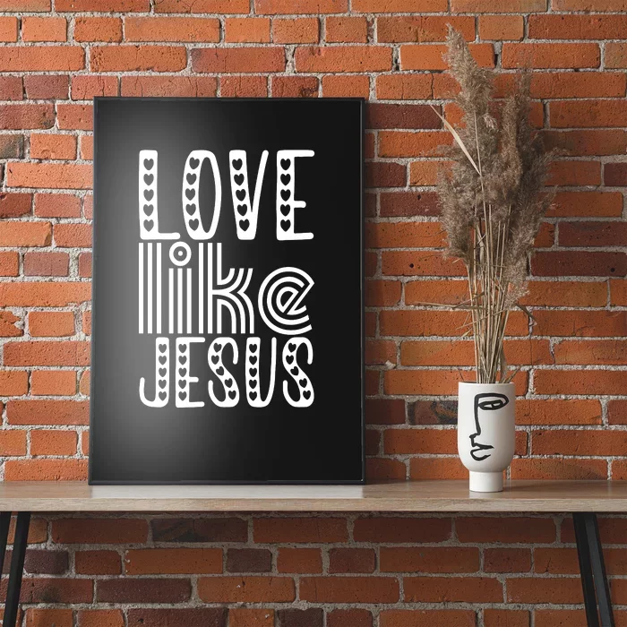 Christian Faith Love Like Jesus Gift Poster